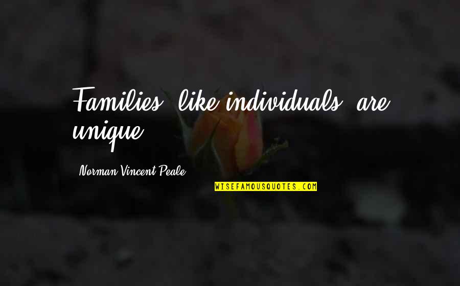 Unique Individuals Quotes By Norman Vincent Peale: Families, like individuals, are unique.