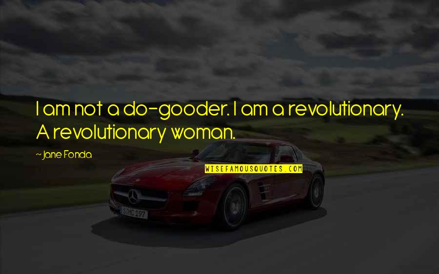 Unique Inspiring Womens Day Quotes By Jane Fonda: I am not a do-gooder. I am a