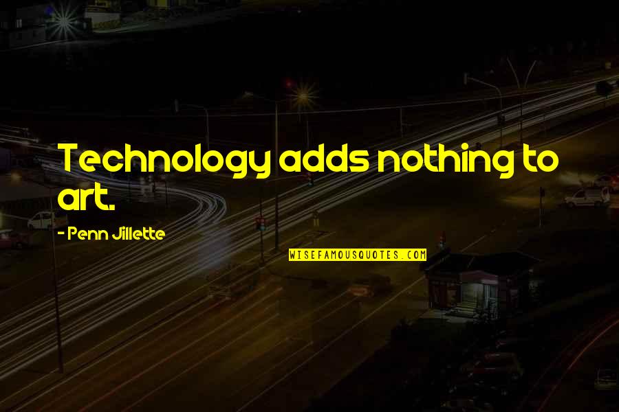 Unique Inspiring Womens Day Quotes By Penn Jillette: Technology adds nothing to art. Unique Inspiring Womens Day Quotes By Penn Jillette: Technology adds nothing to art.