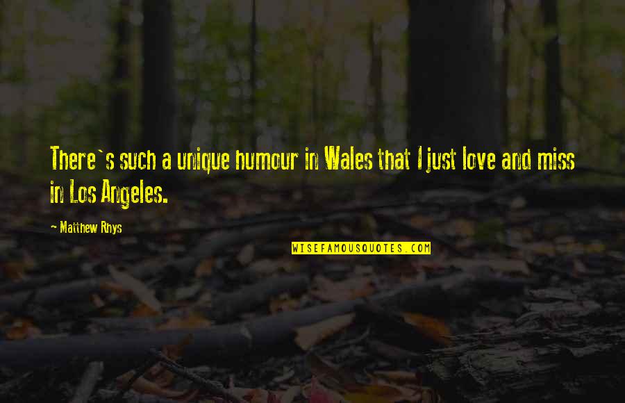 Unique Love Quotes By Matthew Rhys: There's such a unique humour in Wales that