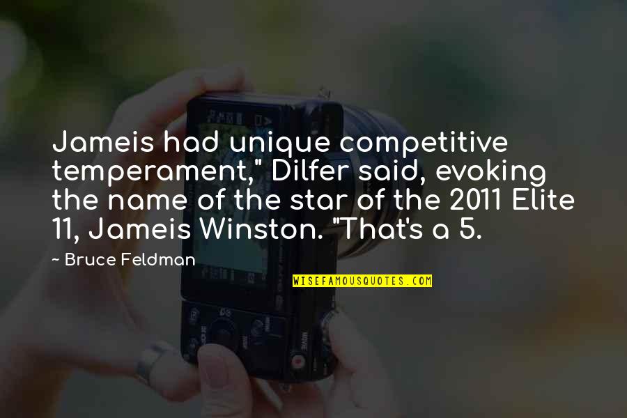 Unique Name Quotes By Bruce Feldman: Jameis had unique competitive temperament," Dilfer said, evoking Unique Name Quotes By Bruce Feldman: Jameis had unique competitive temperament," Dilfer said, evoking