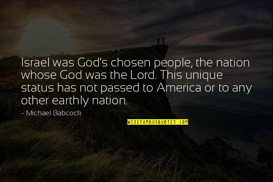 Unique Nation Quotes By Michael Babcock: Israel was God's chosen people, the nation whose