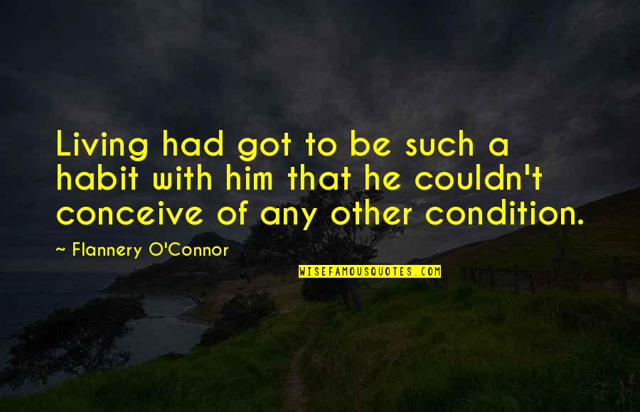 Unique Proverbs Quotes By Flannery O'Connor: Living had got to be such a habit