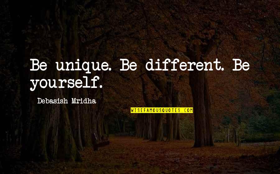 Unique Quotes Quotes By Debasish Mridha: Be unique. Be different. Be yourself. Unique Quotes Quotes By Debasish Mridha: Be unique. Be different. Be yourself.