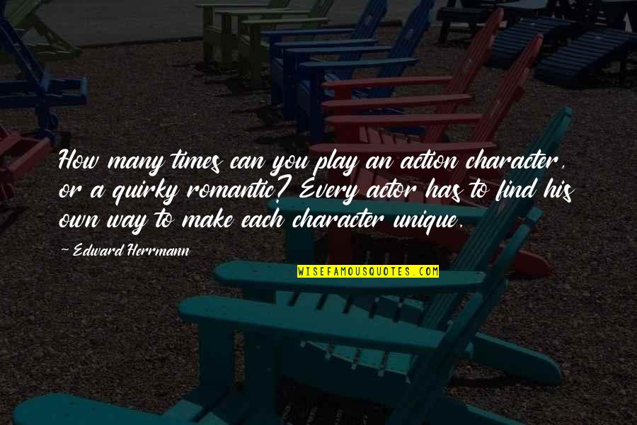 Unique Romantic Quotes By Edward Herrmann: How many times can you play an action Unique Romantic Quotes By Edward Herrmann: How many times can you play an action