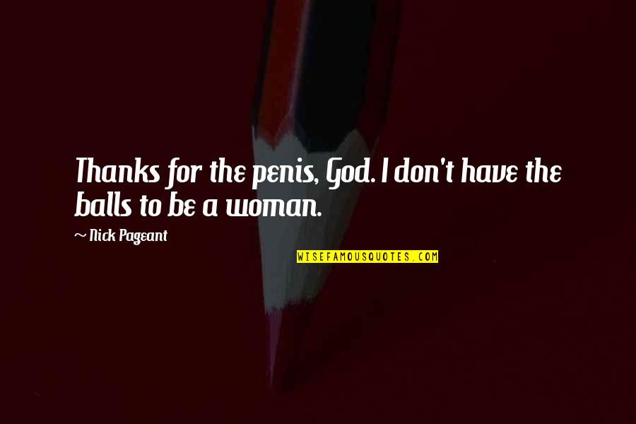 Unique Sad Quotes By Nick Pageant: Thanks for the penis, God. I don't have