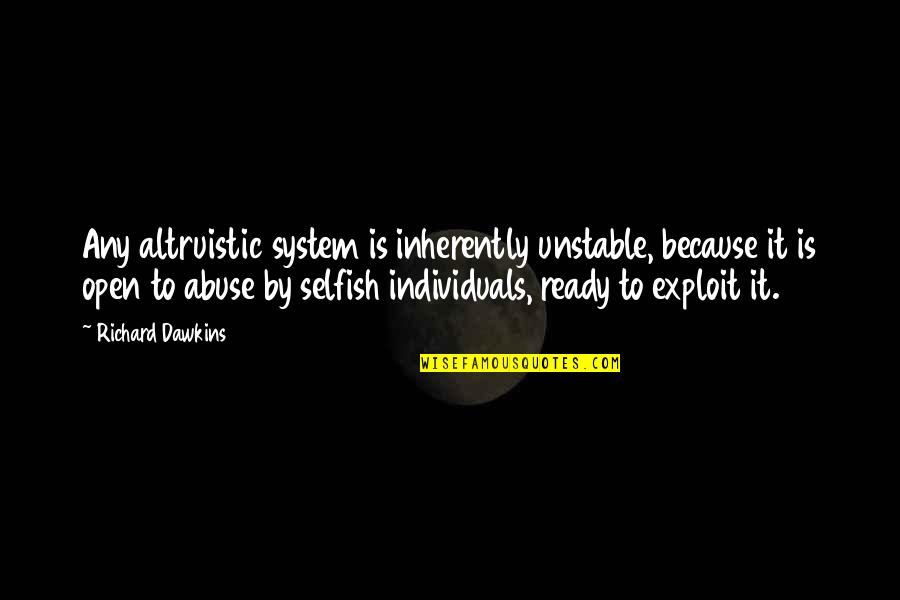 Unique Short Family Quotes By Richard Dawkins: Any altruistic system is inherently unstable, because it