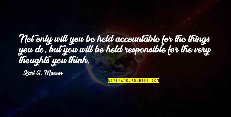 Unique Short Inspirational Quotes By Karl G. Maeser: Not only will you be held accountable for