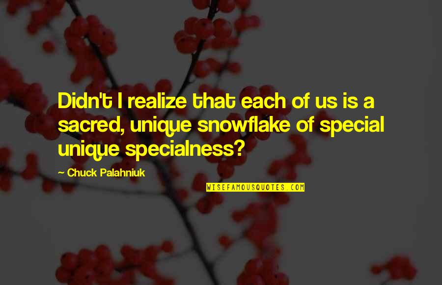 Unique Snowflake Quotes By Chuck Palahniuk: Didn't I realize that each of us is