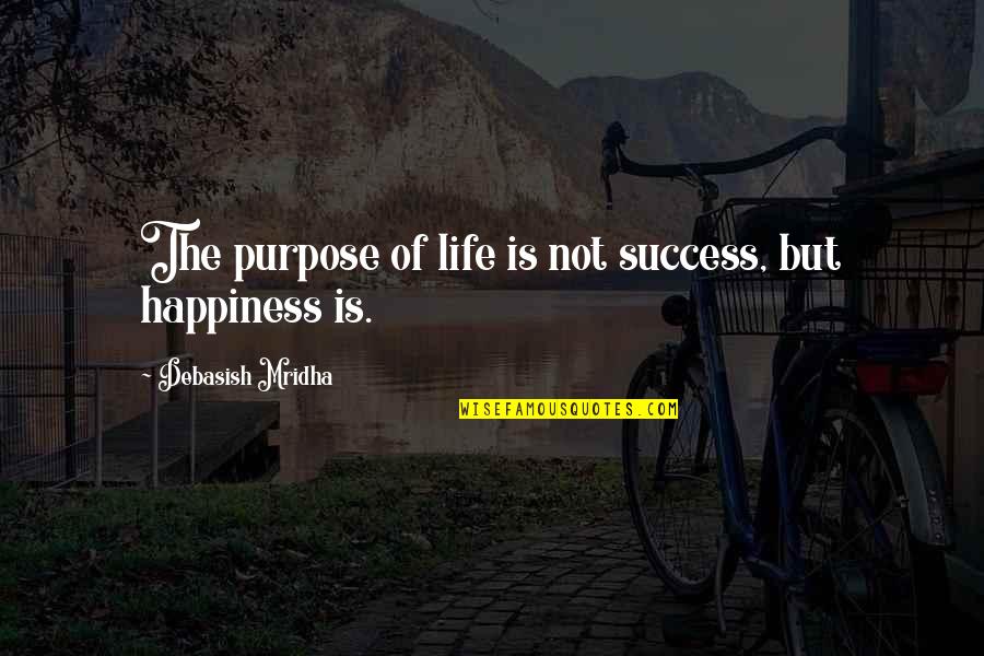 Unique Things To Be Thankful For Quotes By Debasish Mridha: The purpose of life is not success, but Unique Things To Be Thankful For Quotes By Debasish Mridha: The purpose of life is not success, but