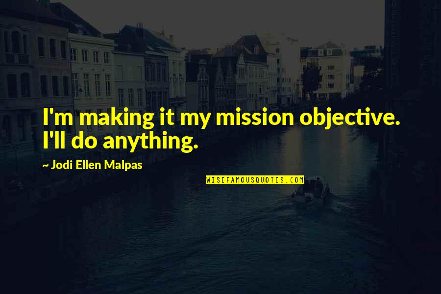 Uniquely American Quotes By Jodi Ellen Malpas: I'm making it my mission objective. I'll do