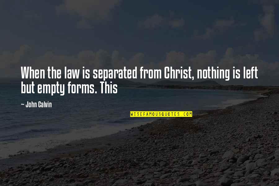 Uniquely American Quotes By John Calvin: When the law is separated from Christ, nothing