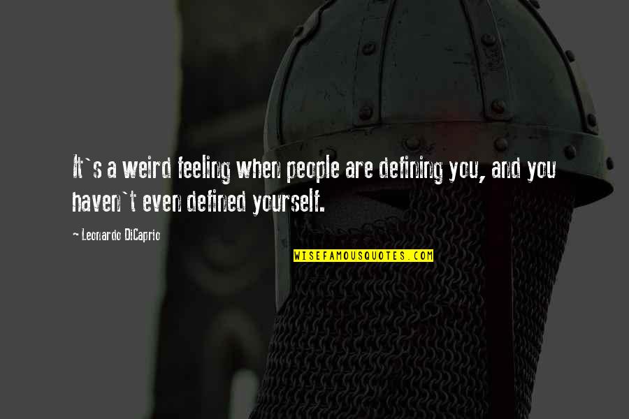 Uniquely American Quotes By Leonardo DiCaprio: It's a weird feeling when people are defining