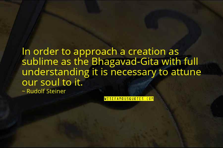 Uniquely Canadian Quotes By Rudolf Steiner: In order to approach a creation as sublime