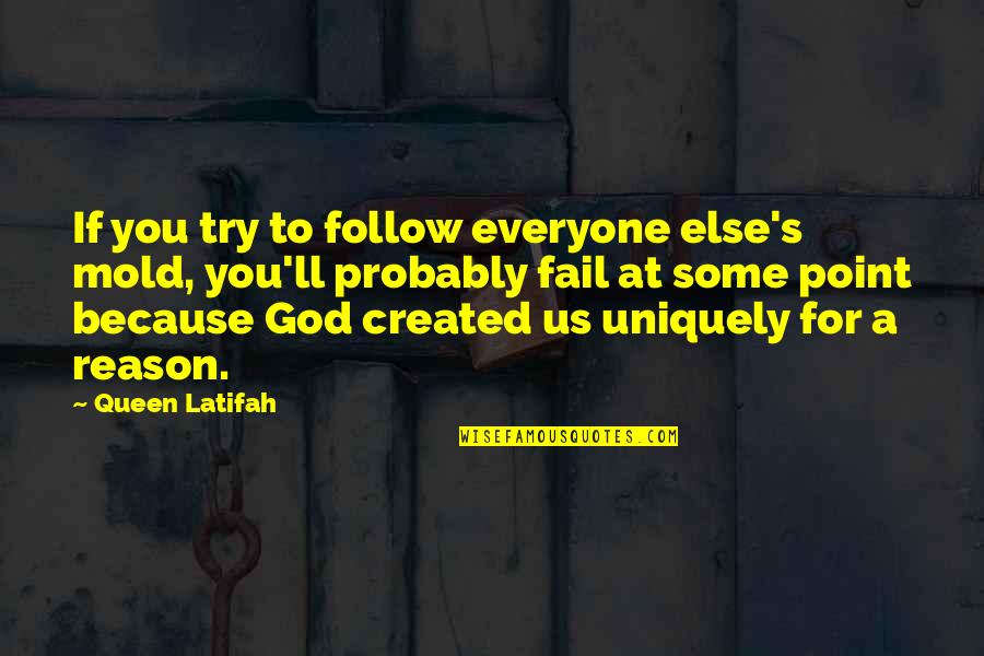 Uniquely Created Quotes By Queen Latifah: If you try to follow everyone else's mold,