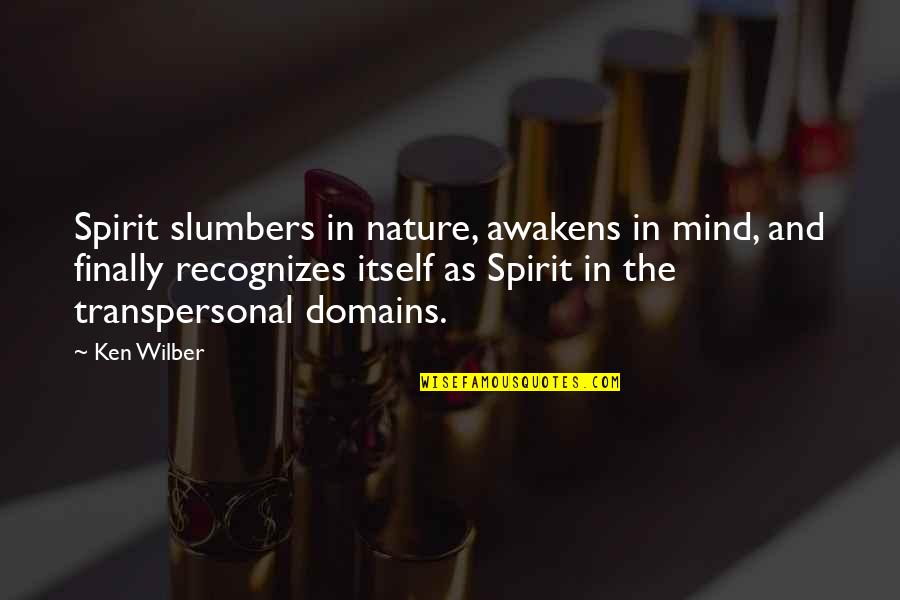Uniquely Inspiring Quotes By Ken Wilber: Spirit slumbers in nature, awakens in mind, and