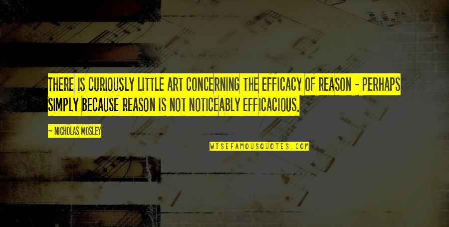 Uniquely Irish Quotes By Nicholas Mosley: There is curiously little art concerning the efficacy