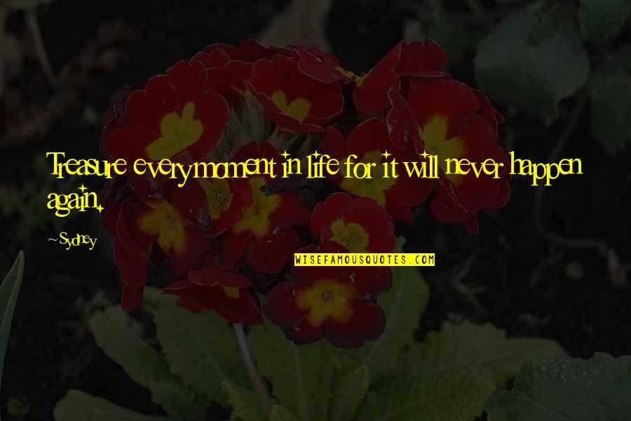 Uniquely Irish Quotes By Sydney: Treasure every moment in life for it will