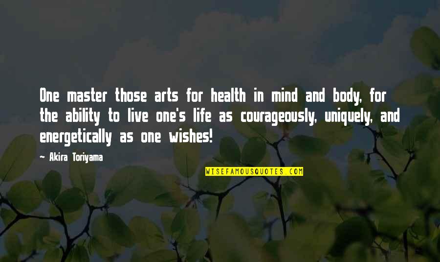 Uniquely Quotes By Akira Toriyama: One master those arts for health in mind