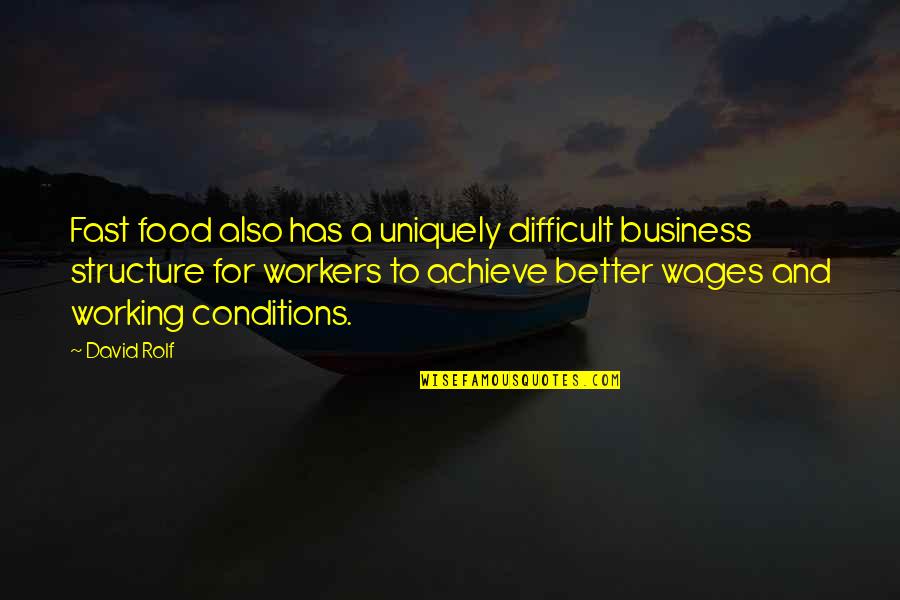 Uniquely Quotes By David Rolf: Fast food also has a uniquely difficult business
