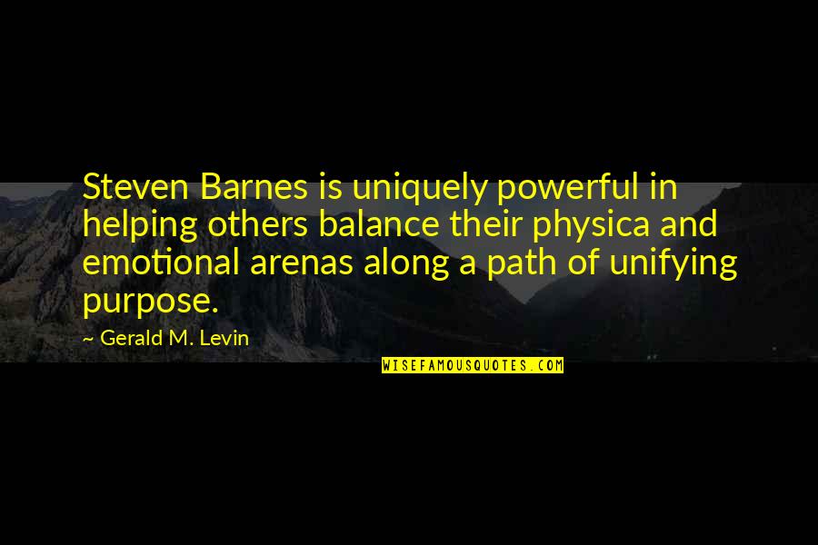 Uniquely Quotes By Gerald M. Levin: Steven Barnes is uniquely powerful in helping others