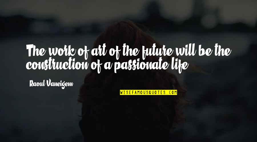 Uniquely Vintage Quotes By Raoul Vaneigem: The work of art of the future will