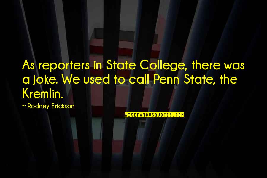 Uniquely Vintage Quotes By Rodney Erickson: As reporters in State College, there was a Uniquely Vintage Quotes By Rodney Erickson: As reporters in State College, there was a