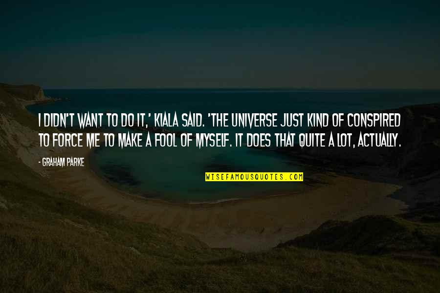 Uniquement Quotes By Graham Parke: I didn't want to do it,' Kiala said. Uniquement Quotes By Graham Parke: I didn't want to do it,' Kiala said.