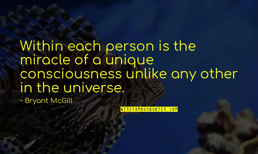 Uniqueness Of An Individual Quotes By Bryant McGill: Within each person is the miracle of a