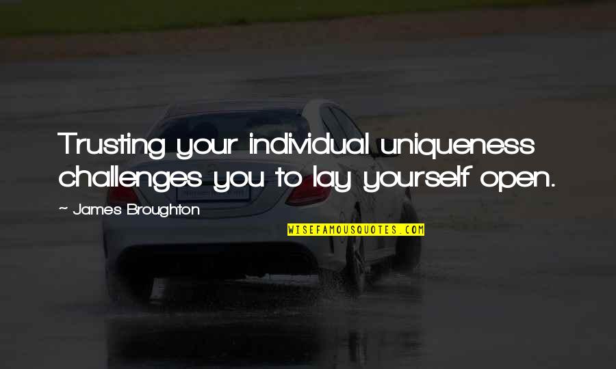 Uniqueness Of An Individual Quotes By James Broughton: Trusting your individual uniqueness challenges you to lay