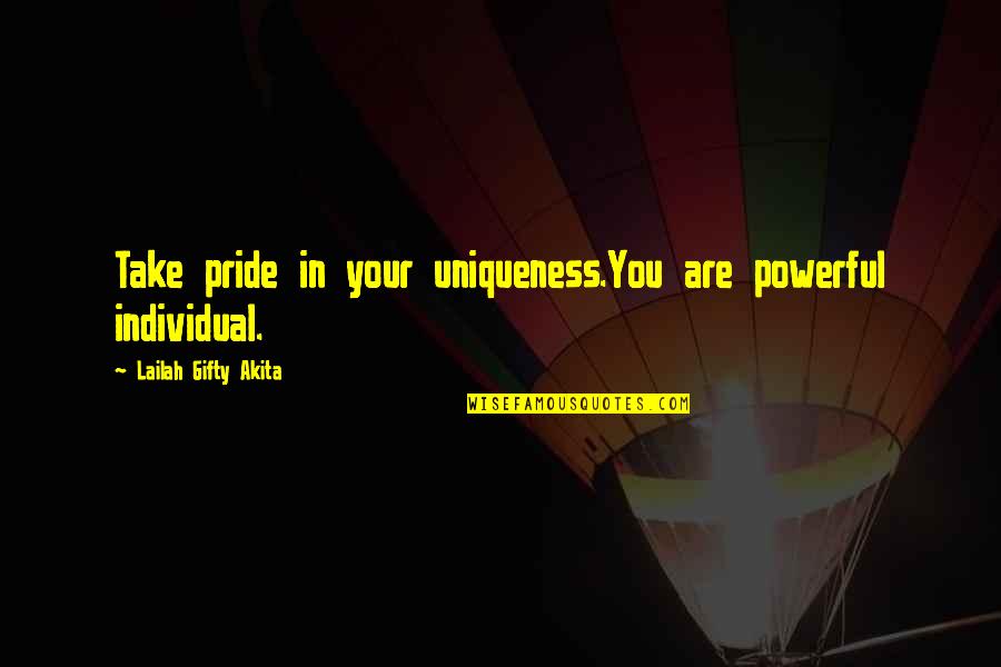 Uniqueness Of An Individual Quotes By Lailah Gifty Akita: Take pride in your uniqueness.You are powerful individual.