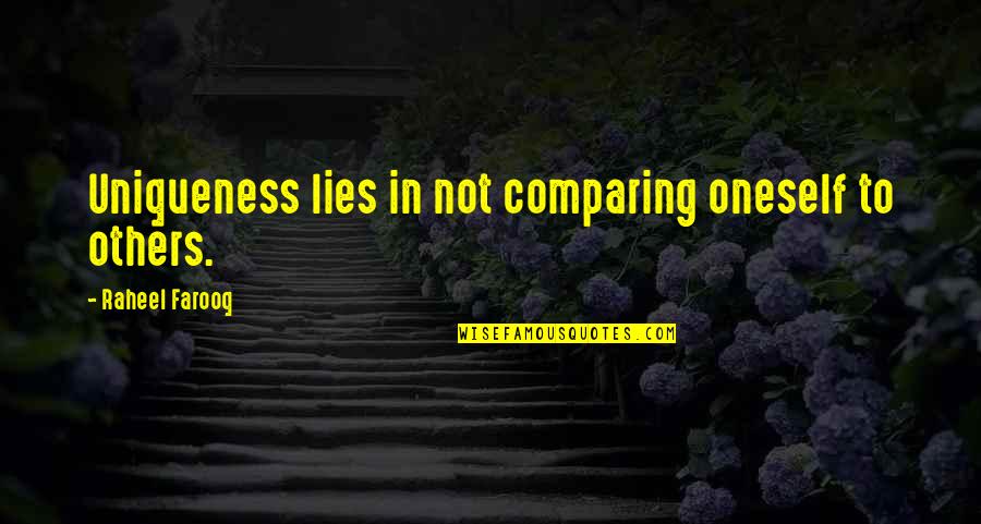 Uniqueness Of An Individual Quotes By Raheel Farooq: Uniqueness lies in not comparing oneself to others.