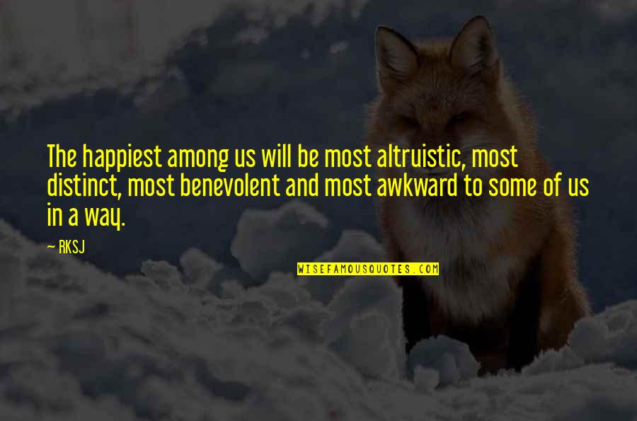 Uniqueness Of Life Quotes By RKSJ: The happiest among us will be most altruistic,