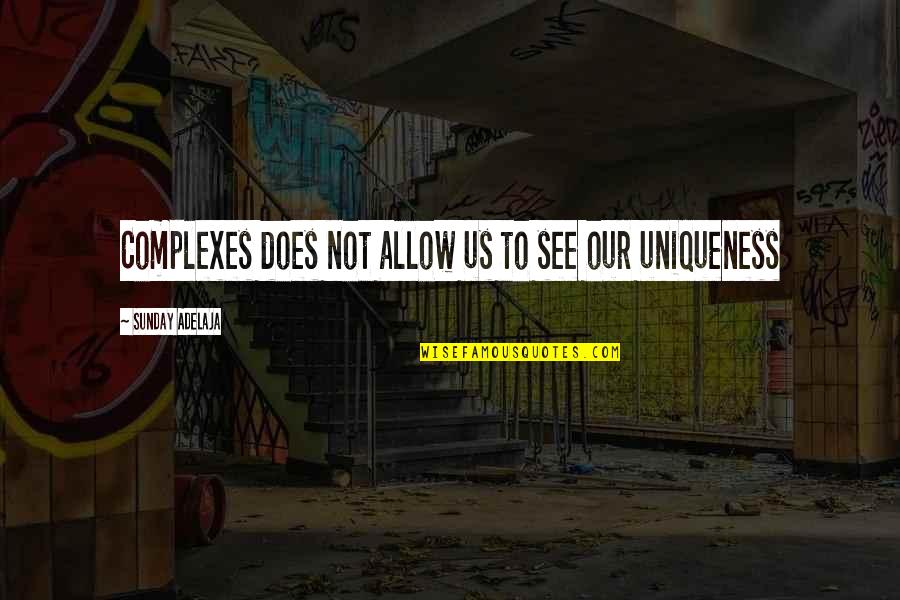 Uniqueness Of Life Quotes By Sunday Adelaja: Complexes does not allow us to see our