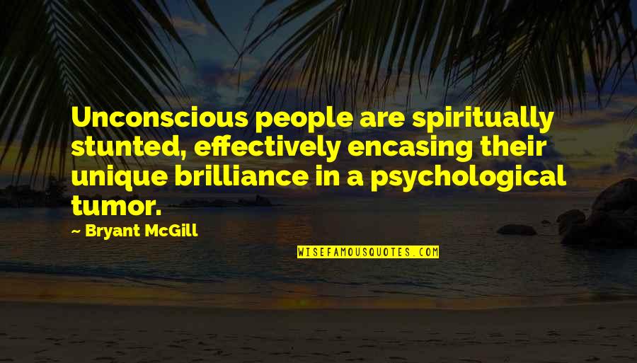 Uniqueness Of People Quotes By Bryant McGill: Unconscious people are spiritually stunted, effectively encasing their