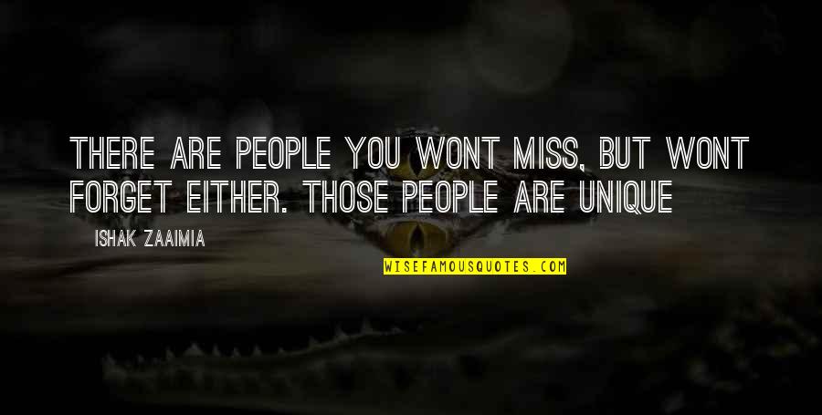 Uniqueness Of People Quotes By Ishak Zaaimia: There are people you wont miss, but wont