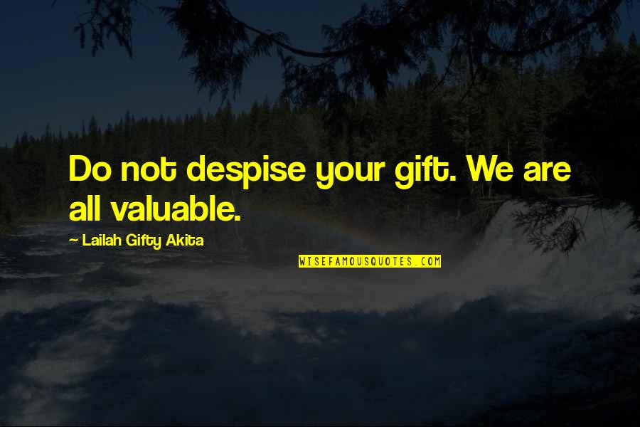 Uniqueness Of People Quotes By Lailah Gifty Akita: Do not despise your gift. We are all