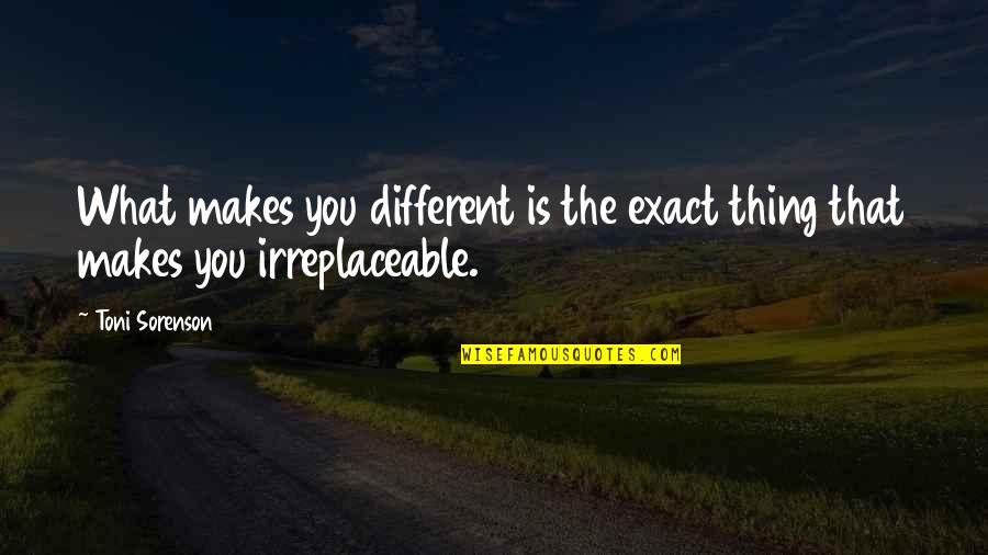 Uniqueness Of People Quotes By Toni Sorenson: What makes you different is the exact thing