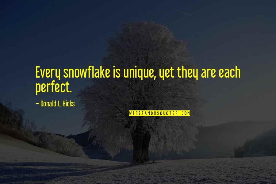 Uniqueness Quotes By Donald L. Hicks: Every snowflake is unique, yet they are each