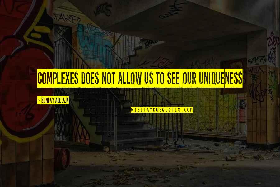 Uniqueness Quotes By Sunday Adelaja: Complexes does not allow us to see our