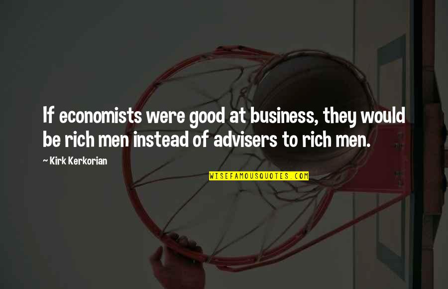 Uniqueness Quotes Quotes By Kirk Kerkorian: If economists were good at business, they would