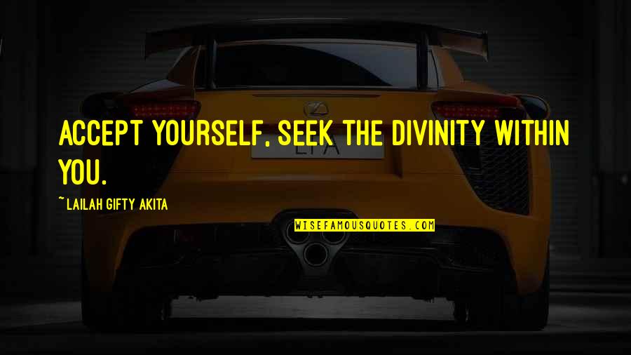 Uniqueness Quotes Quotes By Lailah Gifty Akita: Accept yourself, seek the divinity within you.