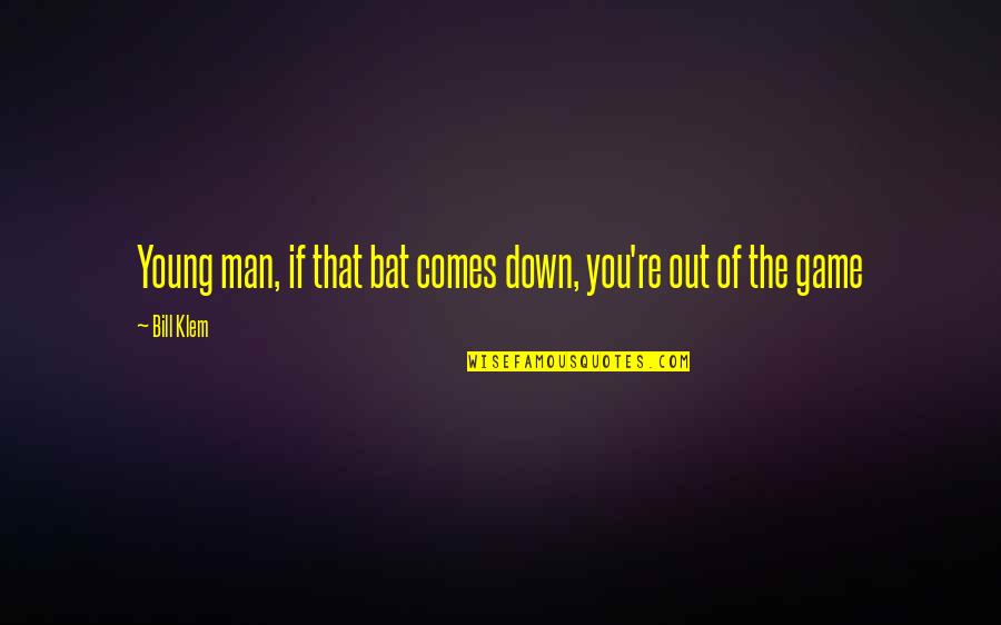 Uniquity Builders Quotes By Bill Klem: Young man, if that bat comes down, you're