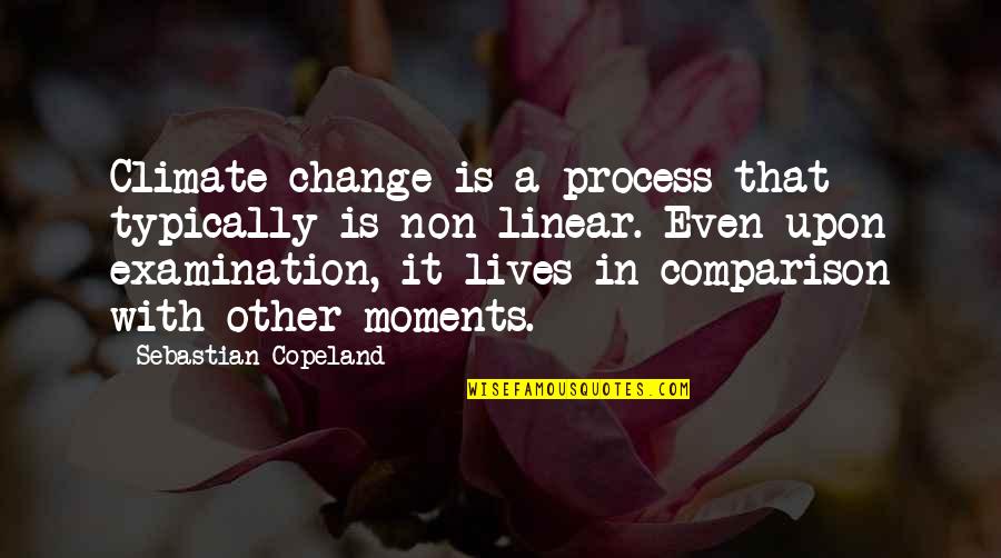 Uniquity Builders Quotes By Sebastian Copeland: Climate change is a process that typically is Uniquity Builders Quotes By Sebastian Copeland: Climate change is a process that typically is