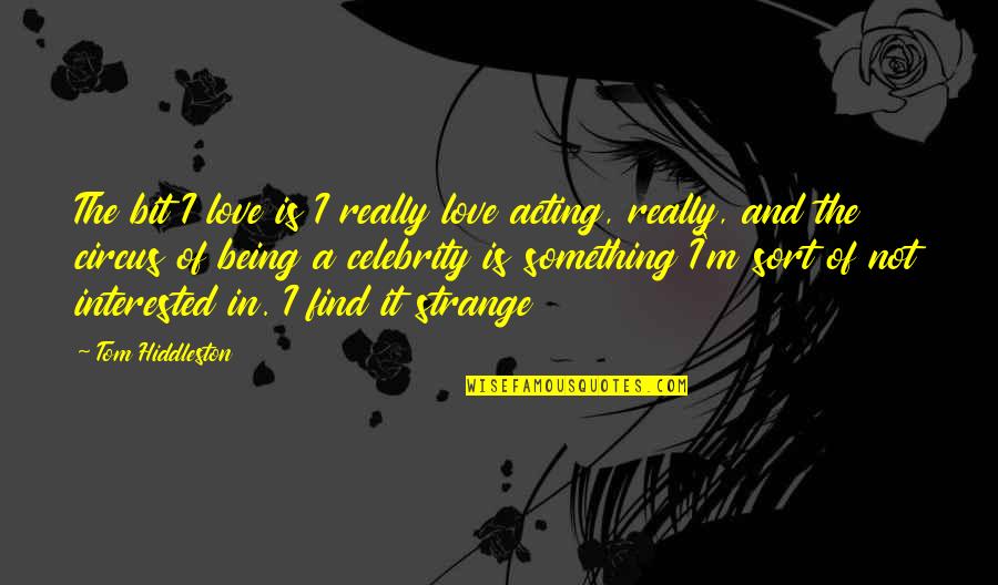 Uniquity Pillows Quotes By Tom Hiddleston: The bit I love is I really love Uniquity Pillows Quotes By Tom Hiddleston: The bit I love is I really love