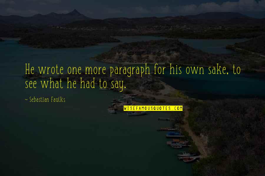 Unir Las Figuras Quotes By Sebastian Faulks: He wrote one more paragraph for his own Unir Las Figuras Quotes By Sebastian Faulks: He wrote one more paragraph for his own