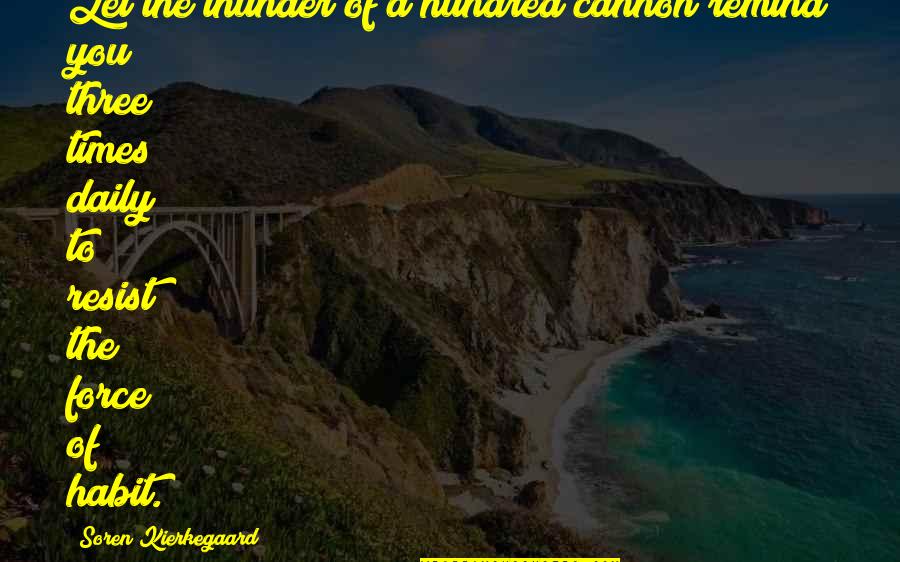 Unir Las Partes Quotes By Soren Kierkegaard: Let the thunder of a hundred cannon remind