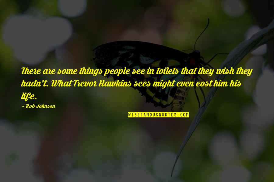Unir Quotes By Rob Johnson: There are some things people see in toilets Unir Quotes By Rob Johnson: There are some things people see in toilets
