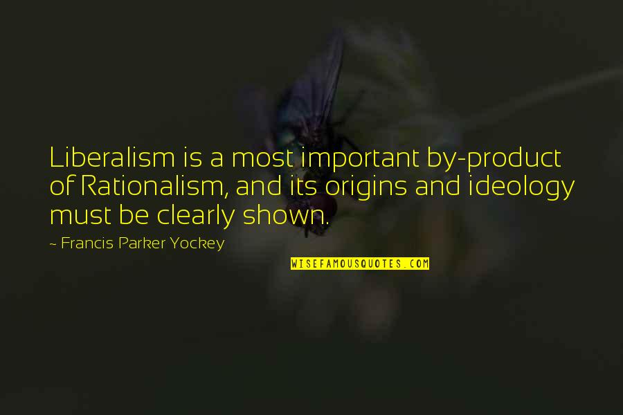 Unirea Basarabiei Quotes By Francis Parker Yockey: Liberalism is a most important by-product of Rationalism,