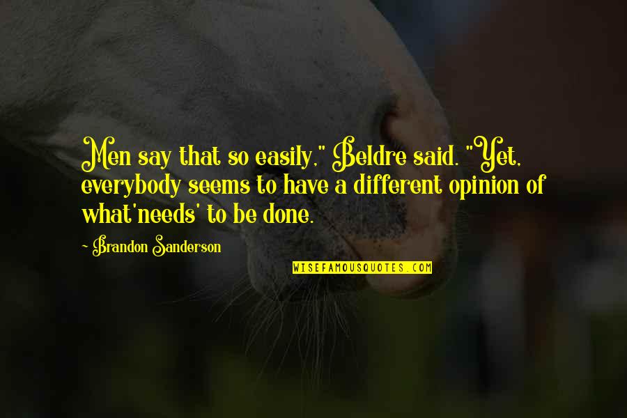 Unirnos Quotes By Brandon Sanderson: Men say that so easily," Beldre said. "Yet, Unirnos Quotes By Brandon Sanderson: Men say that so easily," Beldre said. "Yet,